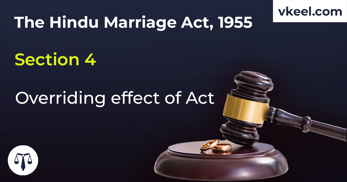 Section 4 Hindu Marriage Act 1955 – Overriding effect of Act