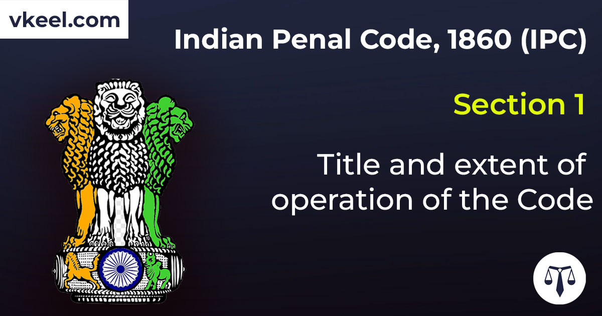 Section 1 Indian Penal Code 1860 (IPC) – Title And Extent Of Operation ...