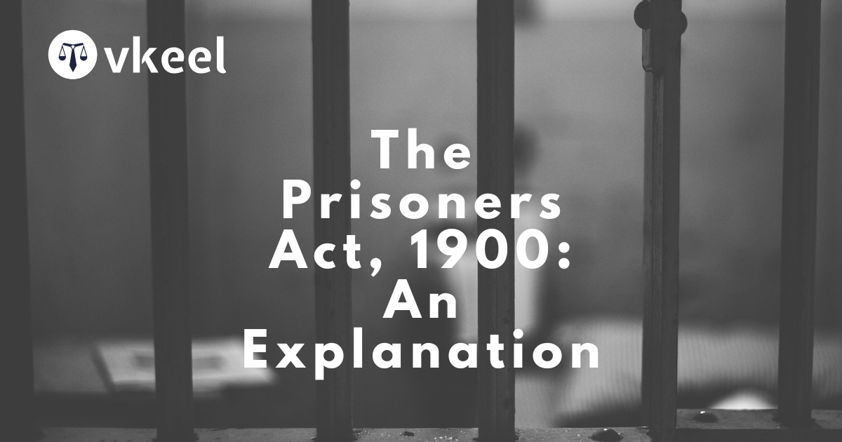 The Prisoners Act, 1900: An Explanation