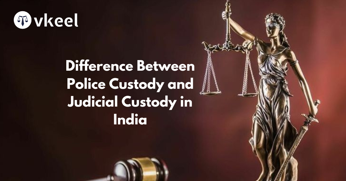 Difference Between Police Custody and Judicial Custody in India