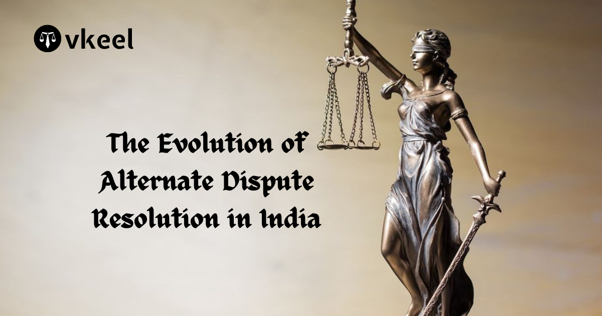 The Evolution of Alternate Dispute Resolution in India