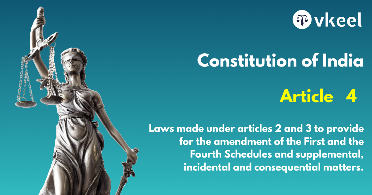 Article 4 Laws made under Articles 2 and 3 to provide for the amendment of the First and the Fourth Schedules and supplemental, incidental and consequential matters