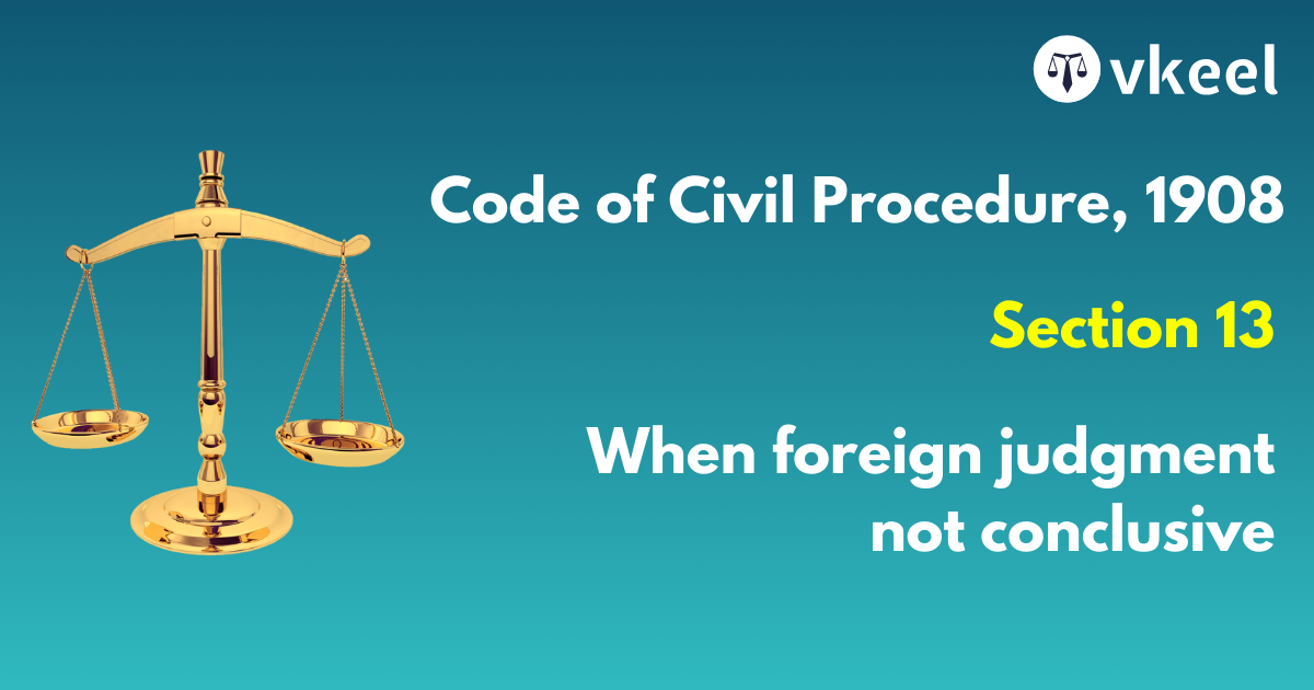 Section 13 Code of Civil Procedure,1908 – When foreign judgment not conclusive