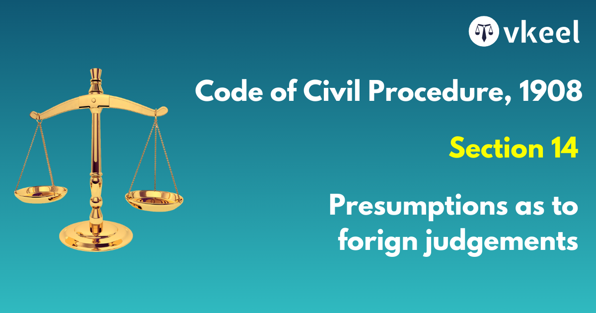 Section 14 Code of Civil Procedure,1908 – Presumption as to foreign judgments