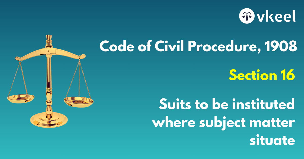 Section 16 Code of Civil Procedure,1908 – Suits to be instituted where subject-matter situate