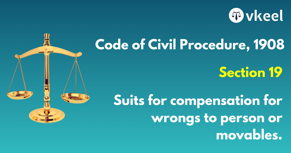 Section 19 Code of Civil Procedure,1908 – Suits for compensation for wrongs to person or movable