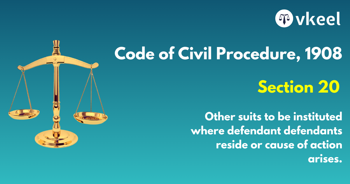 Section 20 Code of Civil Procedure,1908 – Other suits to be instituted where defendants reside or cause of action arises