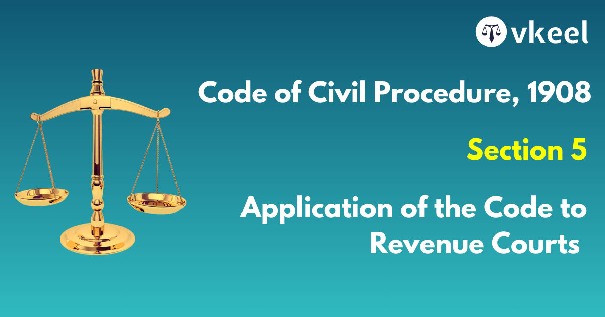 Section 5 Code of Civil Procedure,1908 – Application of the Code of Revenue Courts