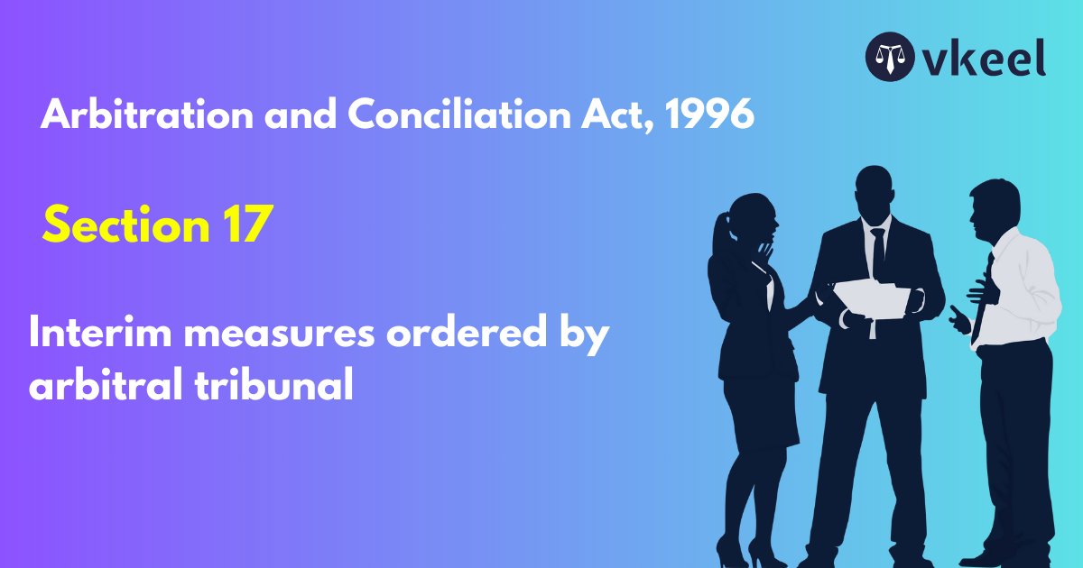 Section 17: Arbitration and Conciliation Act, 1996