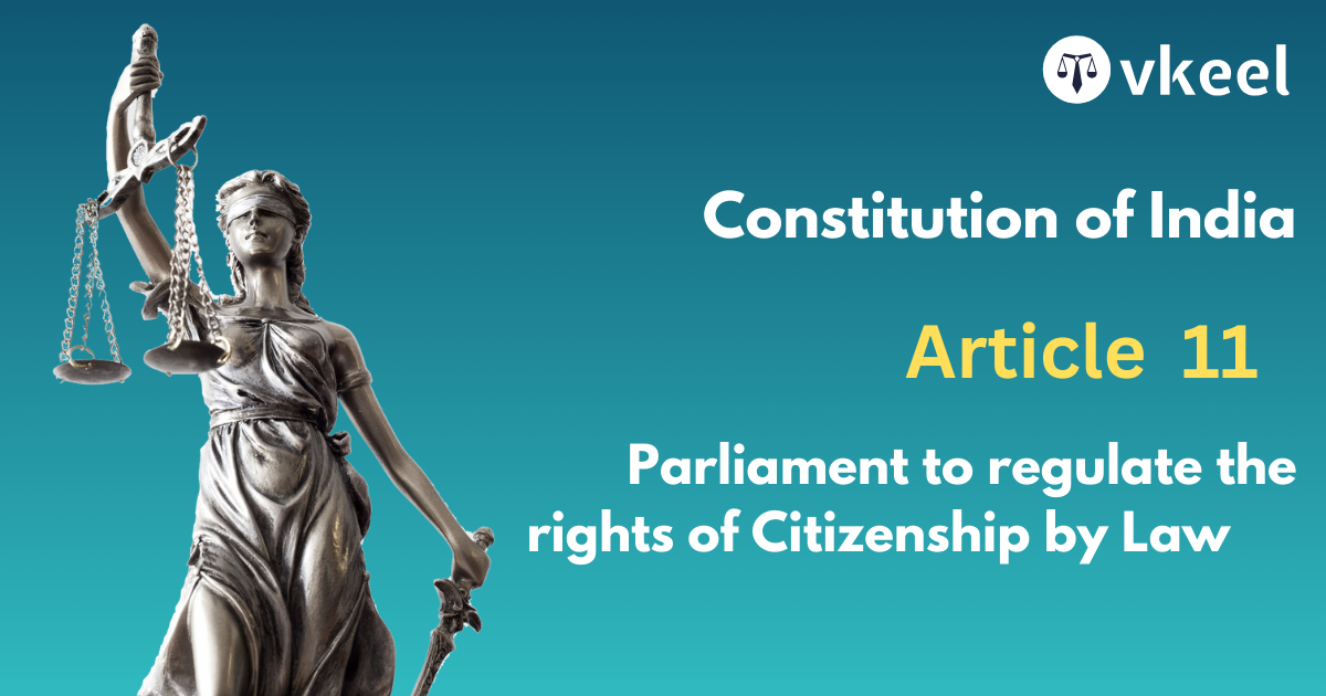 Article 11 Parliament to regulate the right of Citizenship by law