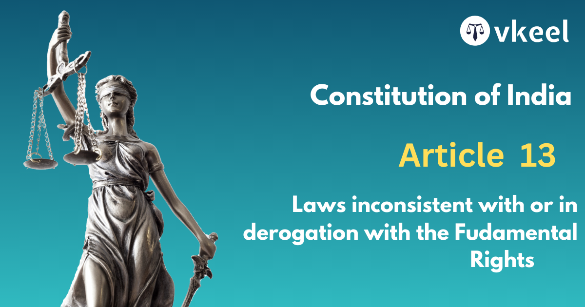 Article 13: Laws inconsistent with or in derogation of the Fundamental Rights