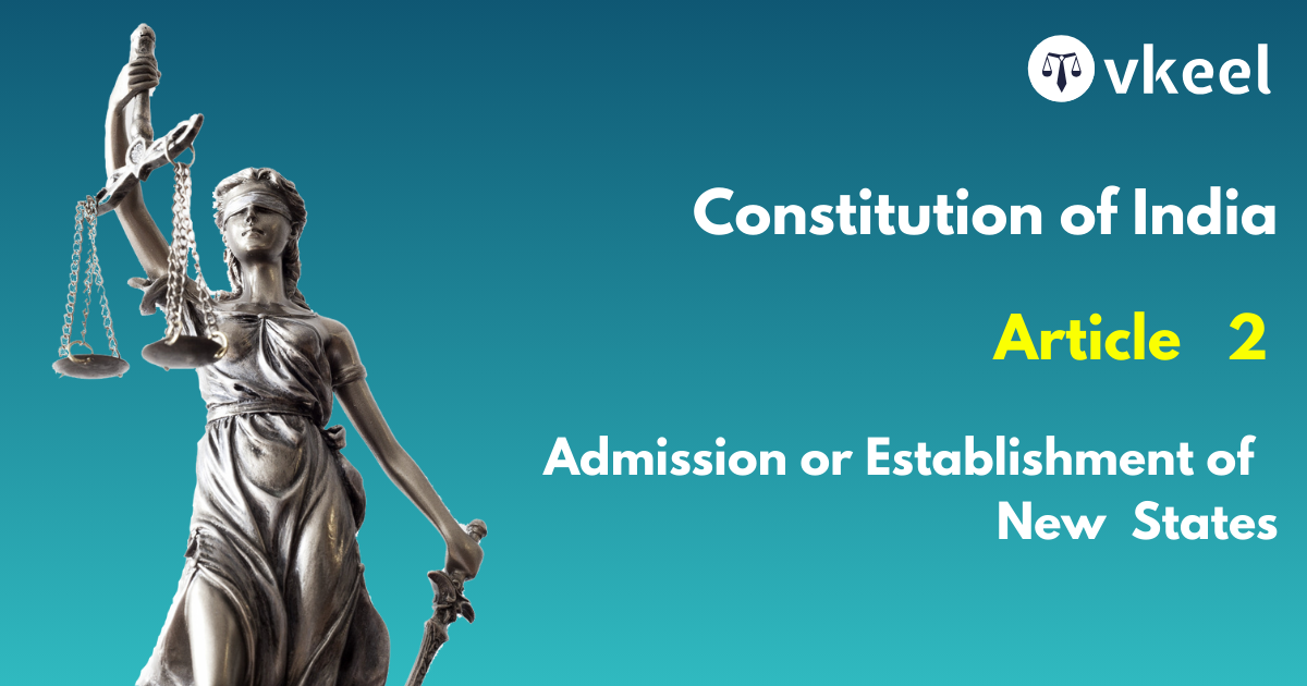 Article 2 Constitution of India – Admission or establishment of new States