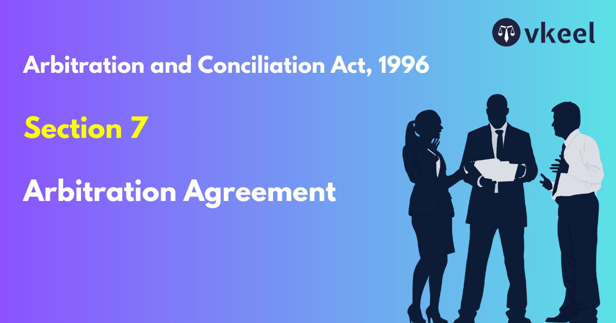 Section 7: Arbitration and Conciliation Act, 1996