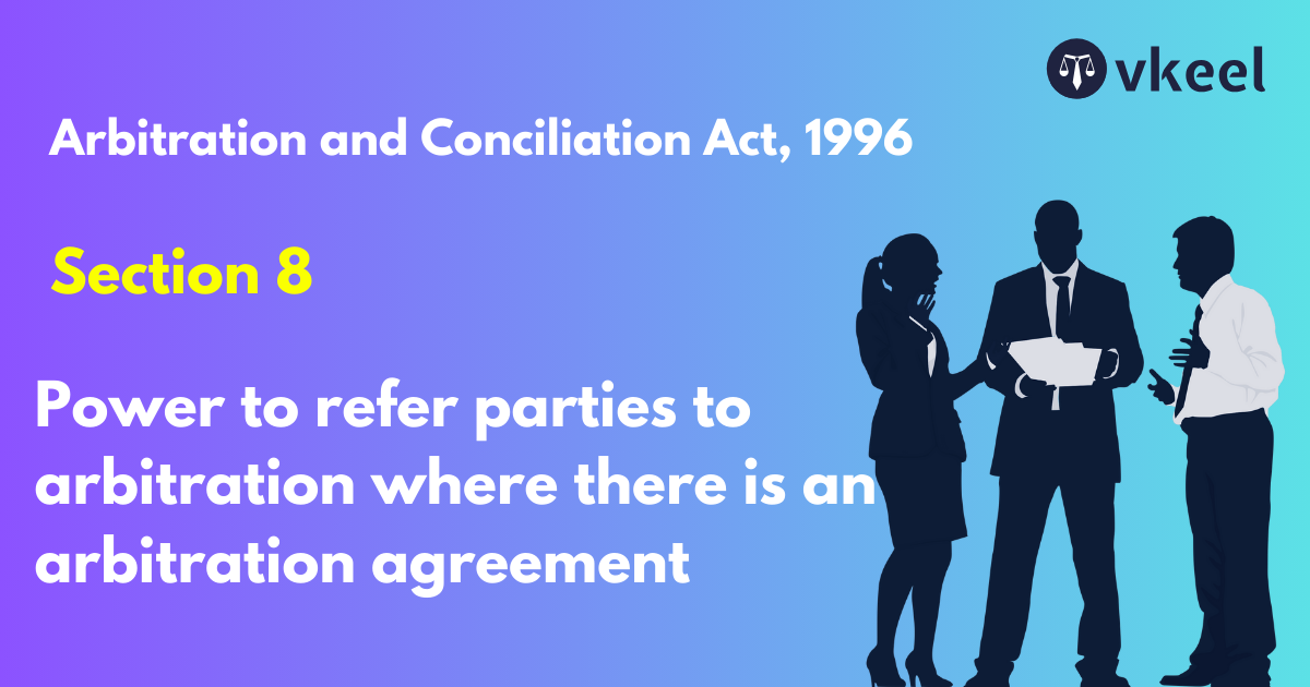 Section 8: Arbitration and Conciliation Act, 1996