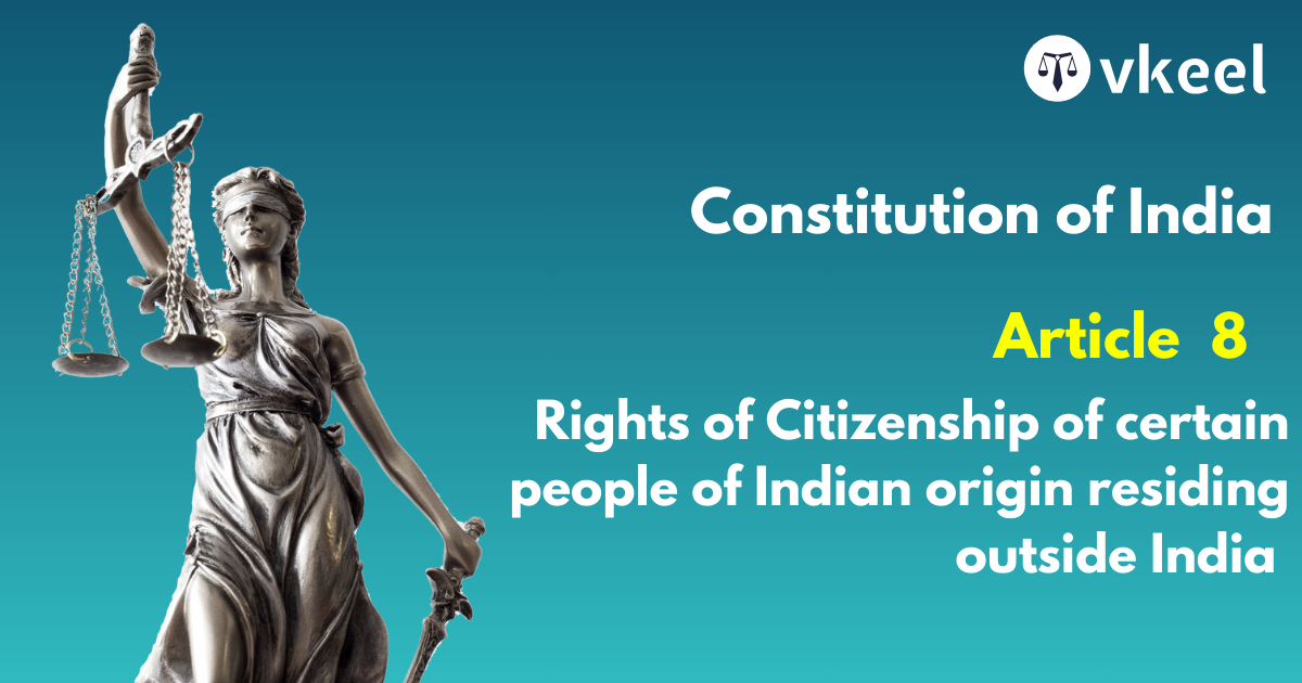 Article 8 Rights of Citizenship of certain persons of Indian Origin residing outside India