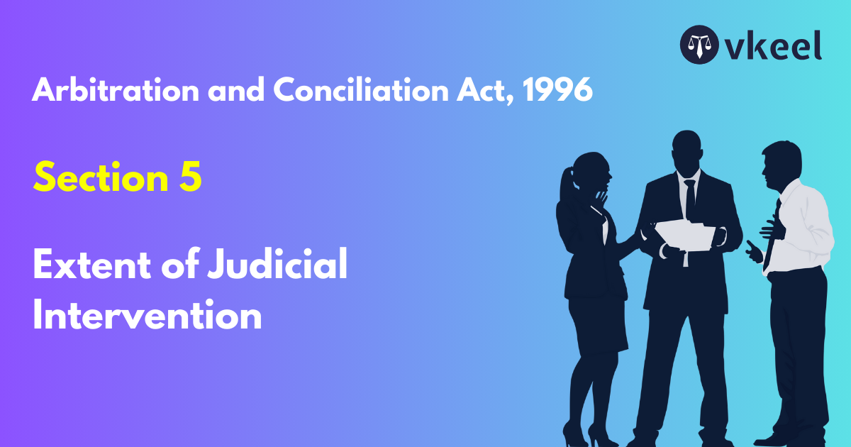 Section 5: Arbitration and Conciliation Act, 1996