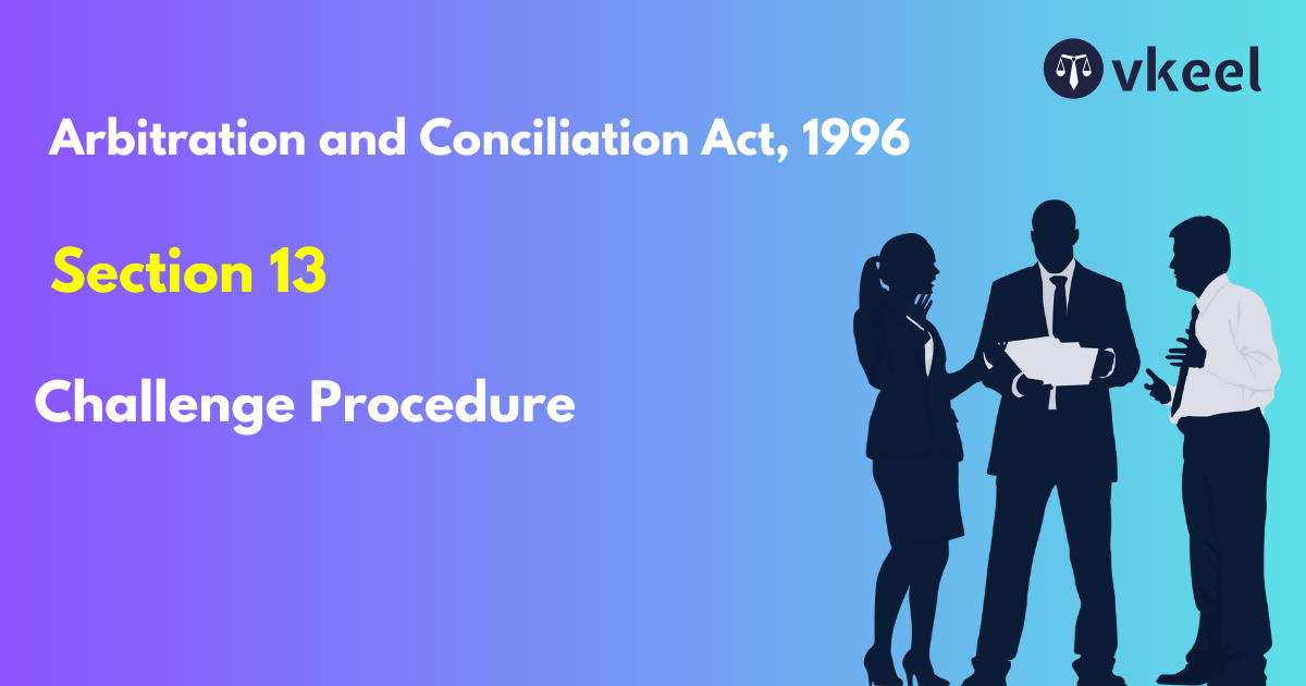 Section 13: Arbitration and Conciliation Act, 1996