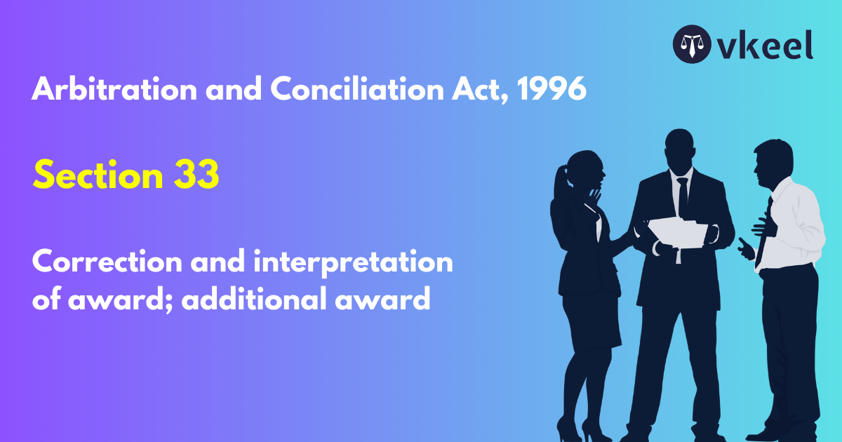 Section 33: Arbitration and Conciliation Act, 1996