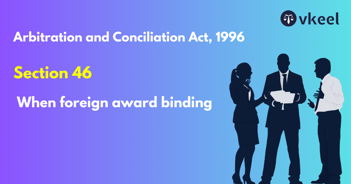 Section 46: Arbitration and Conciliation Act, 1996