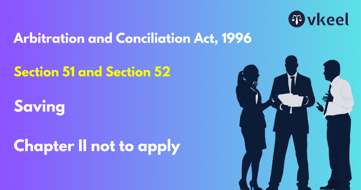 Section 51 and Section 52: Arbitration and Conciliation Act, 1996